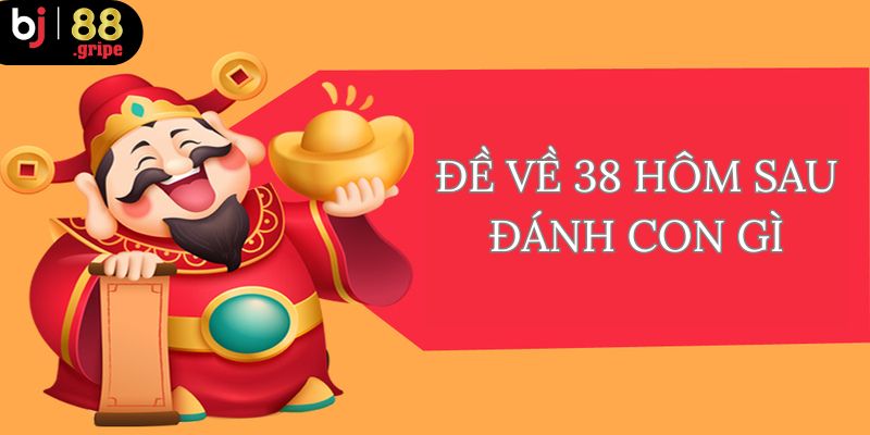 Cách để tìm thấy đề về 38 hôm sau đánh con gì