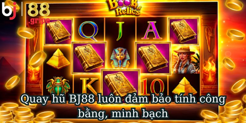Quay Hũ BJ88 – Chơi Slot Đổi Thưởng, Cơ Hội Nổ Hũ Lớn 2026 4 Quay hũ BJ88 luôn đảm bảo tính công bằng, minh bạch