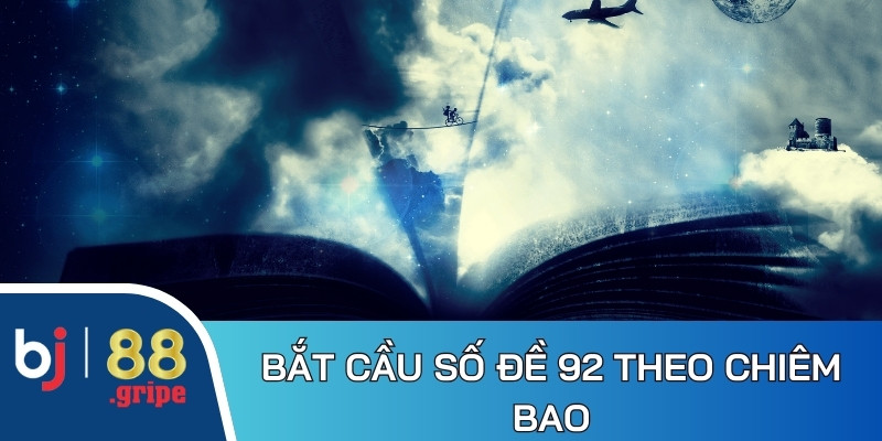 Bắt cầu số đề 92 theo nội dung chiêm bao